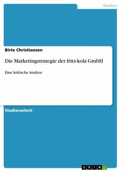 Die Marketingstrategie der fritz-kola GmbH: Eine kritische Analyse by Birte Christiansen