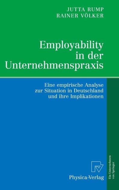 Employability in der Unternehmenspraxis: Eine empirische Analyse zur Situation in Deutschland und ihre Implikationen by Jutta Rump