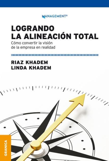 Logrando la alineación total: Cómo convertir la visión de la empresa en realidad by Riaz Khadem