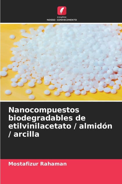 Nanocompuestos biodegradables de etilvinilacetato / almidï¿½n / arcilla by Mostafizur Rahaman