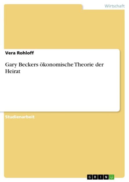 Gary Beckers ökonomische Theorie der Heirat by Vera Rohloff