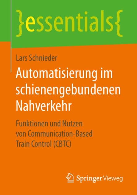 Automatisierung im schienengebundenen Nahverkehr: Funktionen und Nutzen von Communication-Based Train Control (CBTC) by Lars Schnieder