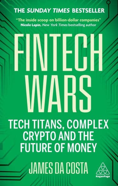 Fintech Wars: Tech Titans, Complex Crypto and the Future of Money - THE SUNDAY TIMES BESTSELLER by James da Costa