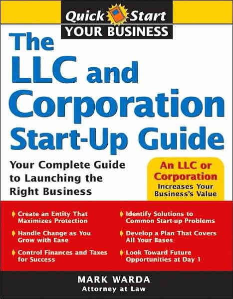 The LLC and Corporation Start-Up Guide: Your Complete Guide to Launching the Right Business by Mark Warda Attorney at Law