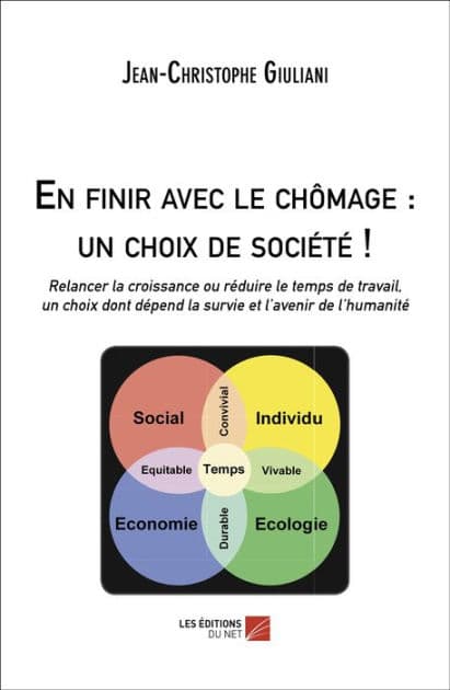 En finir avec le chômage : un choix de société !: Relancer la croissance ou réduire le temps de travail, un choix dont dépend la survie et l'avenir de by Jean-Christophe Giuliani