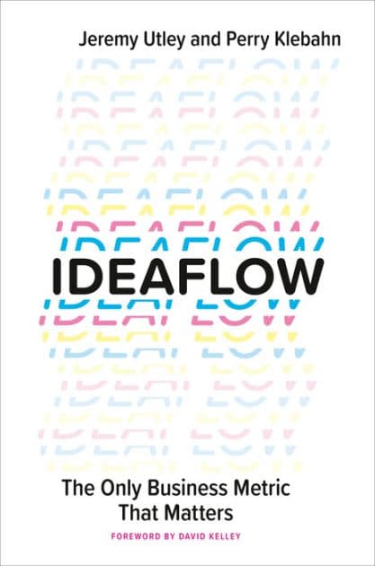 Ideaflow: The Only Business Metric That Matters by Jeremy Utley