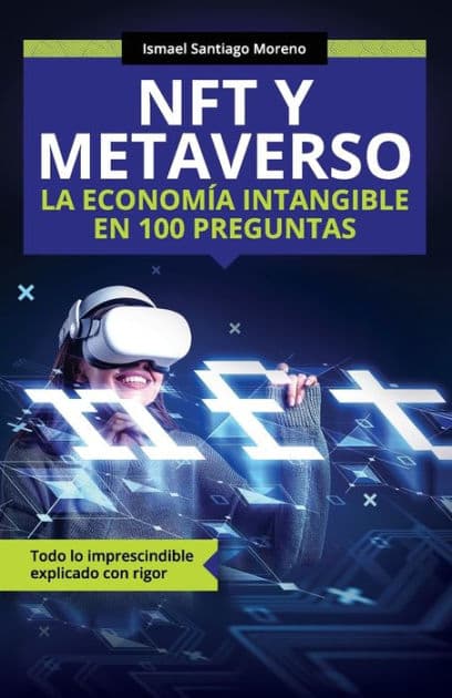 NFT y METAVERSO. La economï¿½a intangible en 100 preguntas: Todo lo imprescindible explicado con rigor by Ismael Santiago Moreno