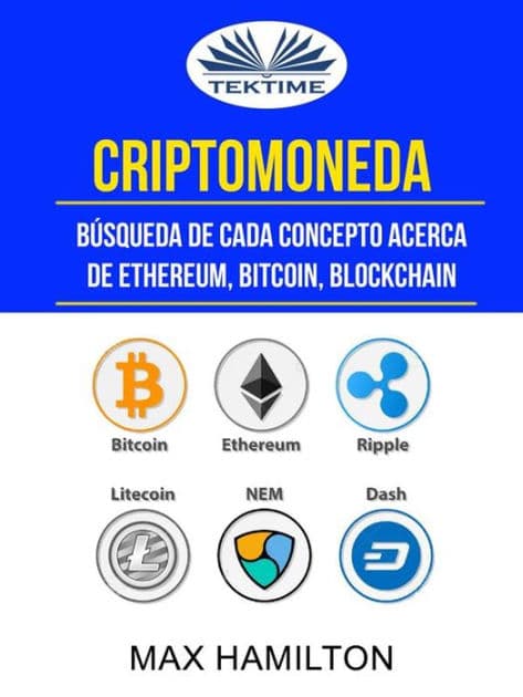 Criptomoneda: Búsqueda De Cada Concepto Acerca De Ethereum, Bitcoin, Blockchain by Max Hamilton