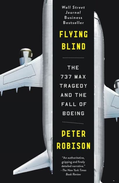 Flying Blind: The 737 MAX Tragedy and the Fall of Boeing by Peter Robison