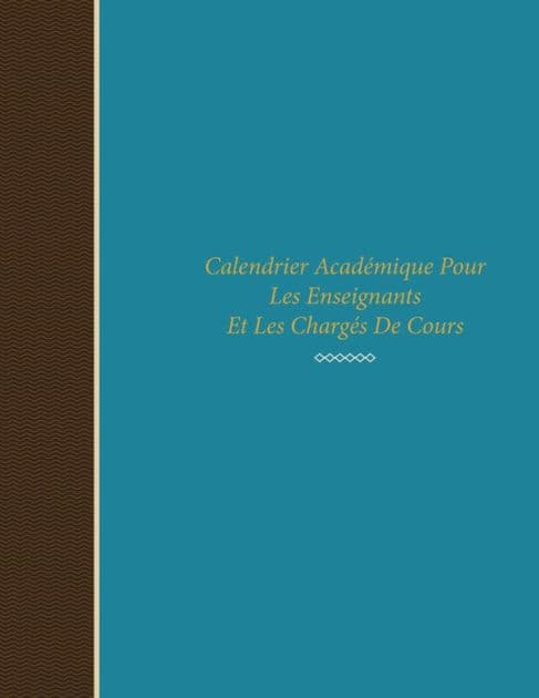 Calendrier Academique Pour Les Enseignants Et Les Charges de Cours by Colin Scott