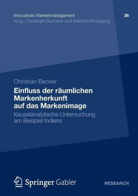 Einfluss der räumlichen Markenherkunft auf das Markenimage: Kausalanalytische Untersuchung am Beispiel Indiens by Christian Becker