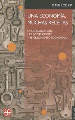 Una economia, muchas recetas by Dani Rodrik