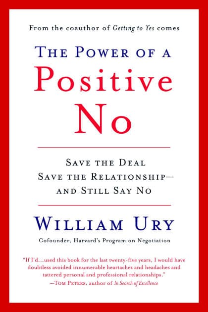 The Power of a Positive No: How to Say No and Still Get to Yes by William Ury