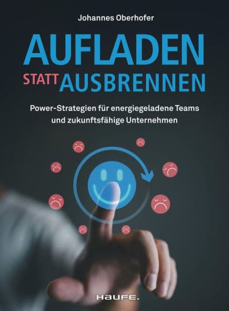 Aufladen statt ausbrennen: Power-Strategien für energiegeladene Teams und zukunftsfähige Unternehmen by Johannes Oberhofer