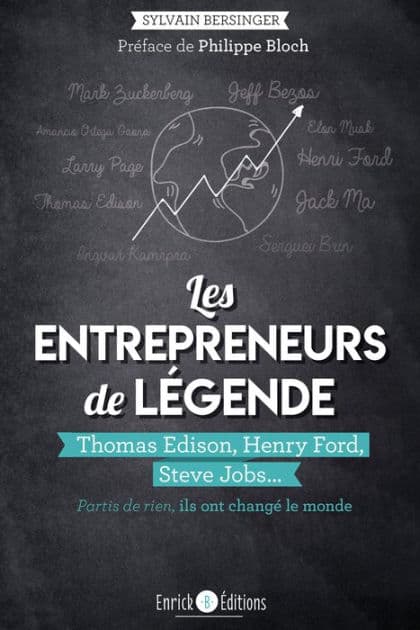 Les entrepreneurs de légende: Thomas Edison, Henry Ford, Steve Jobs, partis de rien, ils ont changé le monde by Sylvain Bersinger