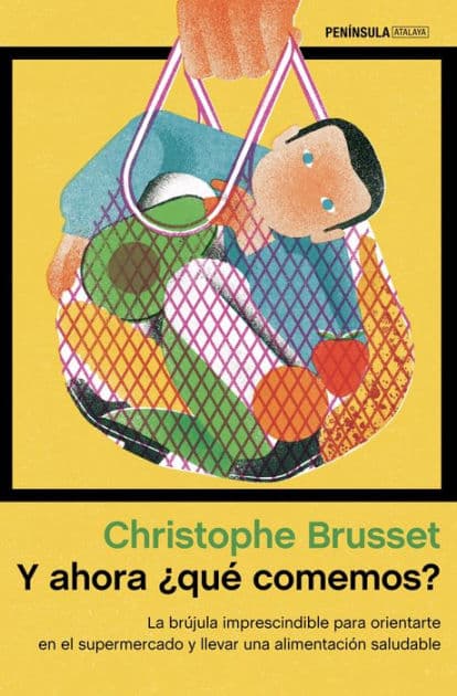 Y ahora ¿qué comemos?: La brújula imprescindible para orientarte en el supermercado y llevar una alimentación saludable by Christophe Brusset