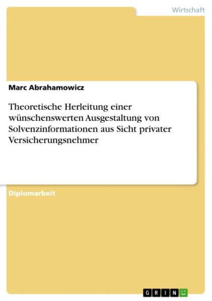 Theoretische Herleitung einer wünschenswerten Ausgestaltung von Solvenzinformationen aus Sicht privater Versicherungsnehmer by Marc Abrahamowicz