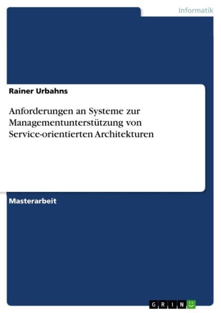 Anforderungen an Systeme zur Managementunterstützung von Service-orientierten Architekturen by Rainer Urbahns