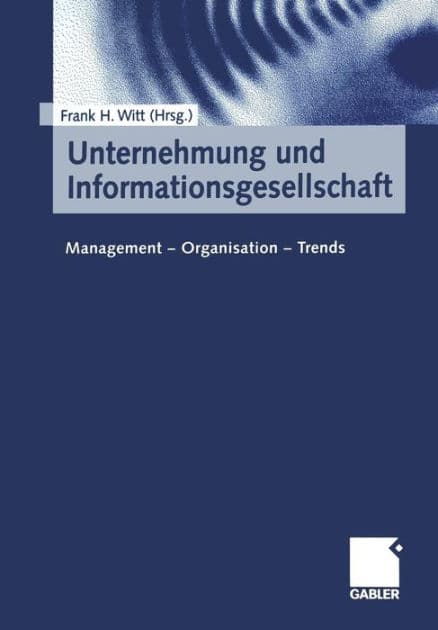 Unternehmung und Informationsgesellschaft: Management - Organisation - Trends by Frank H. Witt