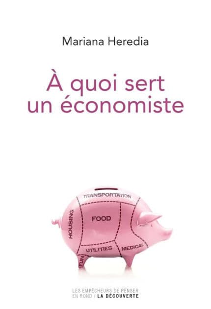 À quoi sert un économiste by Mariana Heredia