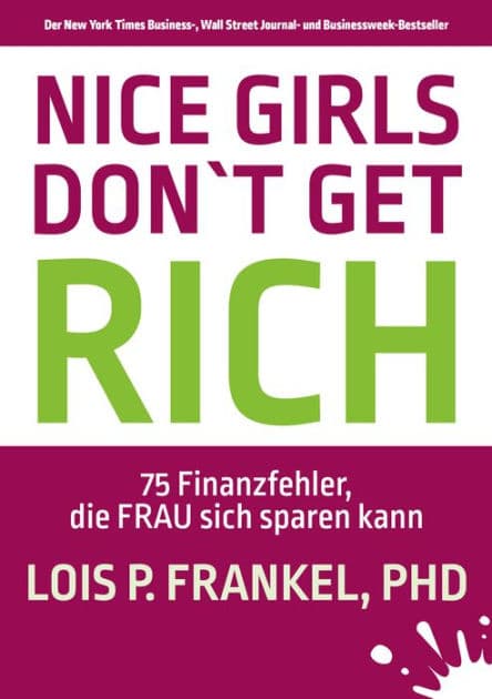 NICE GIRLS DON'T GET RICH: 75 Finanzfehler, die FRAU sich sparen kann by Lois P. Frankel