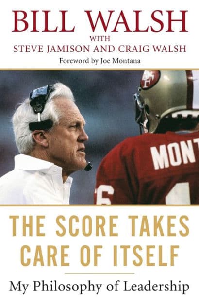 The Score Takes Care of Itself: My Philosophy of Leadership by Bill Walsh
