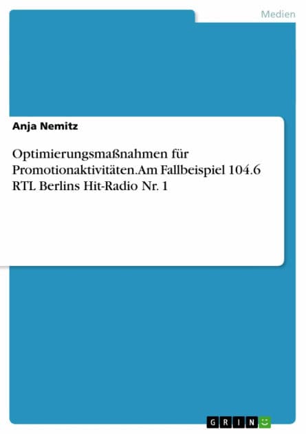Optimierungsmaßnahmen für Promotionaktivitäten. Am Fallbeispiel 104.6 RTL Berlins Hit-Radio Nr. 1 by Anja Nemitz