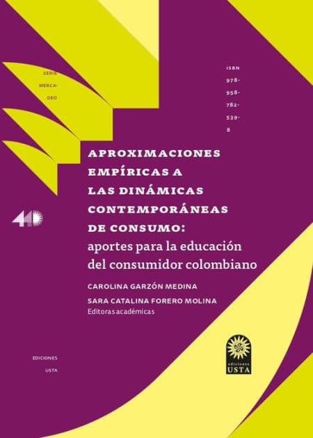 Aproximaciones empíricas a las dinámicas contemporáneas de consumo:: aportes para la educación del consumidor colombiano by Sara Catalina Forero Molina