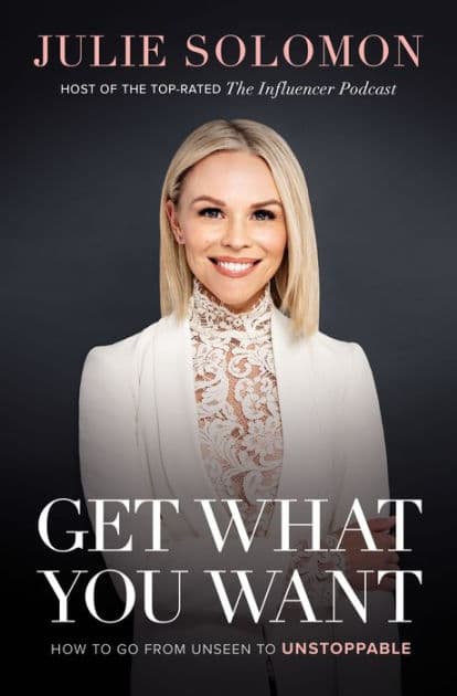 Get What You Want: How to Go From Unseen to Unstoppable by Julie Solomon