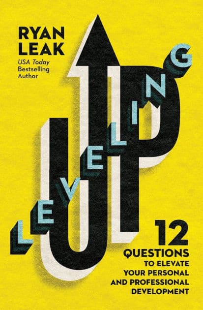 Leveling Up: 12 Questions to Elevate Your Personal and Professional Development by Ryan Leak