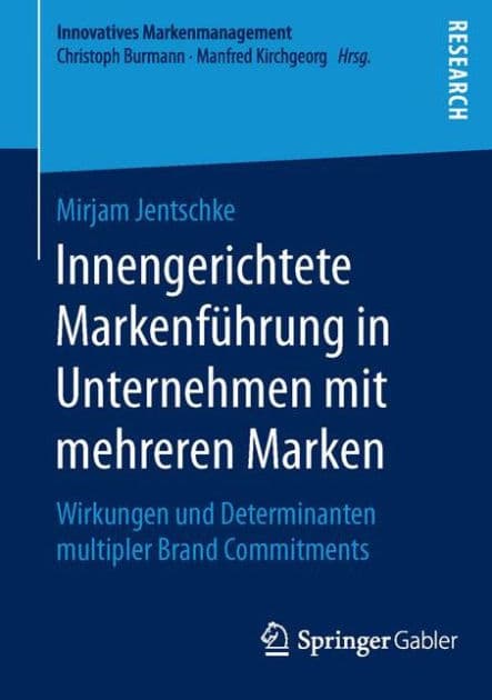 Innengerichtete Markenfï¿½hrung in Unternehmen mit mehreren Marken: Wirkungen und Determinanten multipler Brand Commitments by Mirjam Jentschke