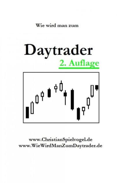 Wie wird man zum Daytrader: Ausbildung,Forex,Devisen, Daytrading,Indizes by Christian Spielvogel