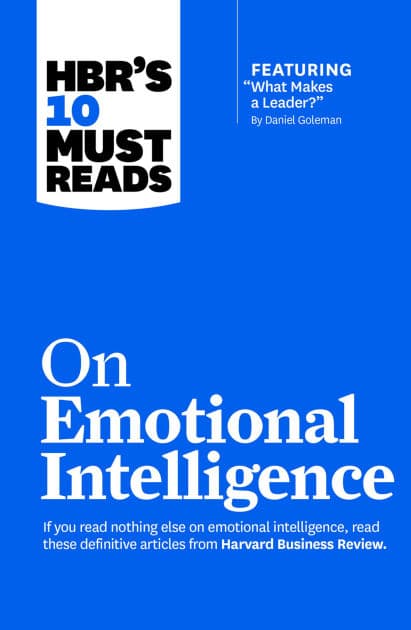 HBR's 10 Must Reads on Emotional Intelligence (with featured article "What Makes a Leader?" by Daniel Goleman)(HBR's 10 Must Reads) by Harvard Business Review