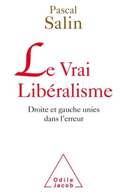 Le Vrai Libéralisme: Droite et gauche unies dans l'erreur by Pascal Salin