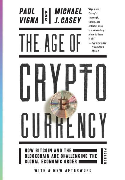 The Age of Cryptocurrency: How Bitcoin and the Blockchain Are Challenging the Global Economic Order by Paul Vigna