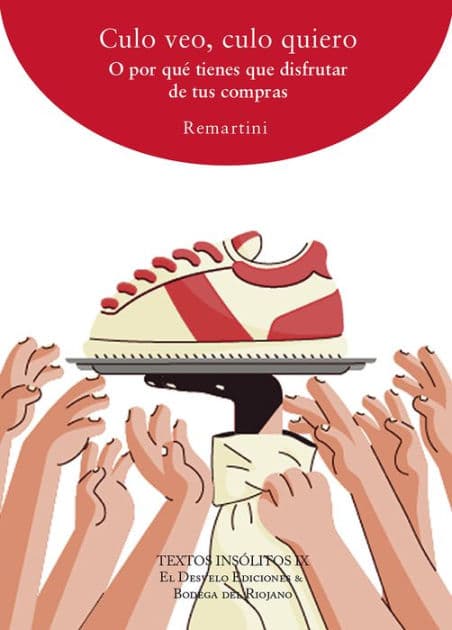 Culo veo, culo quiero: O por qué tienes que disfrutar de tus compras by David Remartínez