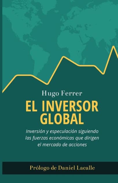 El Inversor Global: InversiÃ¯Â¿Â½n y especulaciÃ¯Â¿Â½n siguiendo las fuerzas econÃ¯Â¿Â½micas que dirigen el mercado de acciones by Daniel Lacalle