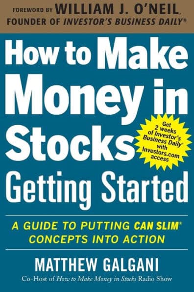 How to Make Money in Stocks Getting Started: A Guide to Putting CAN SLIM Concepts into Action by Matthew Galgani
