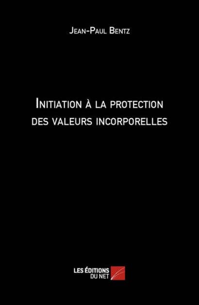 Initiation à la protection des valeurs incorporelles by Jean-Paul Bentz