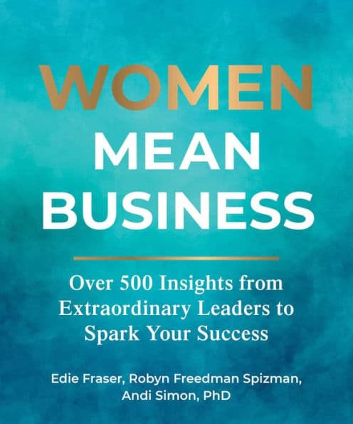 Women Mean Business: Over 500 Insights from Extraordinary Leaders to Spark Your Success by Edie Fraser