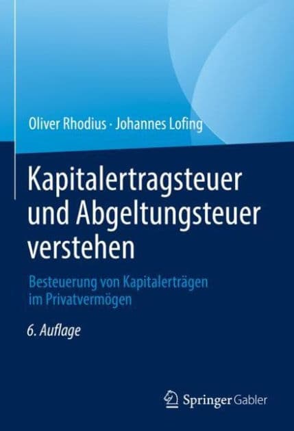 Kapitalertragsteuer und Abgeltungsteuer verstehen: Besteuerung von Kapitalertrï¿½gen im Privatvermï¿½gen by Oliver Rhodius