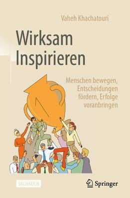 Wirksam Inspirieren: Menschen bewegen, Entscheidungen fördern, Erfolge voranbringen by Vaheh Khachatouri
