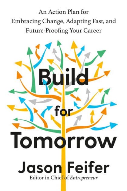 Build for Tomorrow: An Action Plan for Embracing Change, Adapting Fast, and Future-Proofing Your Career by Jason Feifer