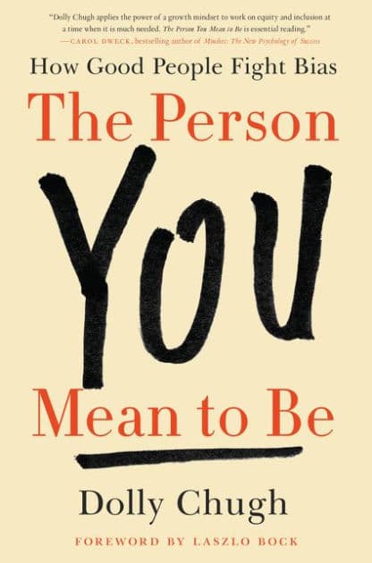 The Person You Mean to Be: How Good People Fight Bias by Dolly Chugh