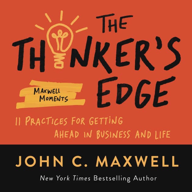 The Thinker's Edge: 11 Practices for Getting Ahead in Business and Life by John C. Maxwell