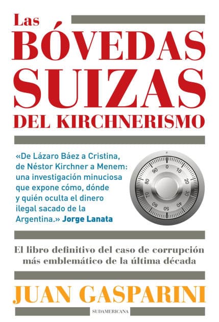 Las bóvedas suizas del kirchnerismo: El libro definitivo del caso de corrupción más emblemático de la última década by Juan Gasparini