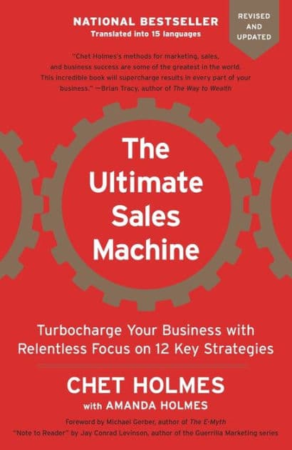 The Ultimate Sales Machine: Turbocharge Your Business with Relentless Focus on 12 Key Strategies by Chet Holmes