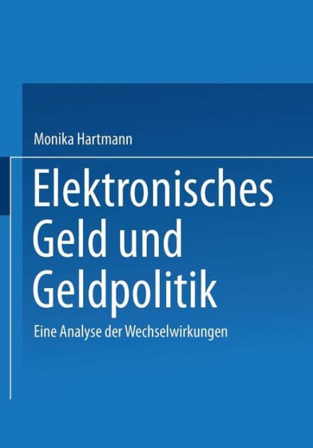 Elektronisches Geld und Geldpolitik: Eine Analyse der Wechselwirkungen by Monika Hartmann