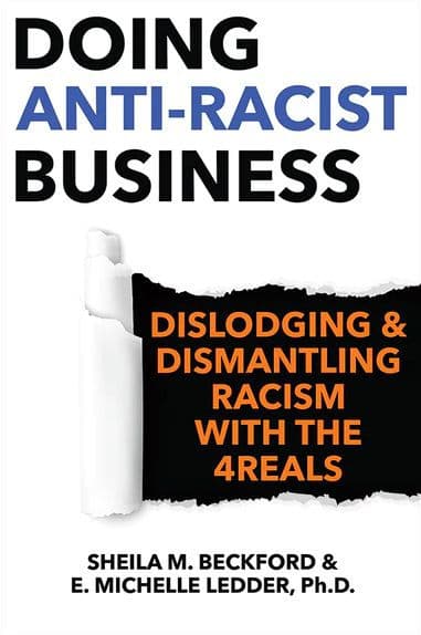 Doing Anti-Racist Business: Dislodging and Dismantling Racism with the 4REALS by Sheila Beckford