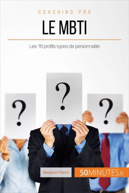 Le MBTI: Les 16 profils-types de personnalité by Benjamin Fléron